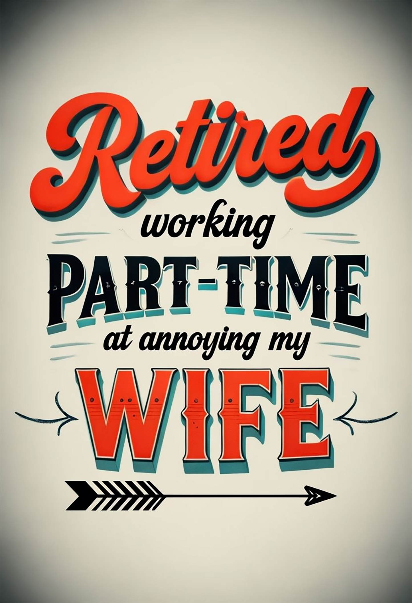 Retired, Working Part-Time at Annoying My Wife